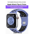 Apple Watch Tips & Tricks: Unlocking the Amazing, Time Saving Potentials & Fun Features in WatchOS 6 - Paperback