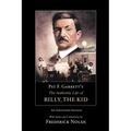 Pat F. Garrett's the Authentic Life of Billy, the Kid: An Annotated Edition Volume 3 - Paperback