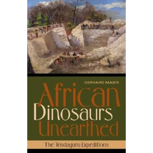 African Dinosaurs Unearthed: The Tendaguru Expeditions - Hardcover