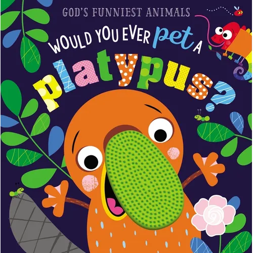 Would You Ever Pet a Platypus? - Board Book