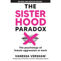 The Sisterhood Paradox: The psychology of female aggression at work - Paperback