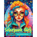 Solarpunk Girls: A Coloring Book Featuring Empowered Solarpunk Girls - Paperback