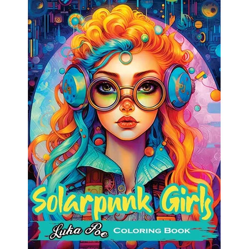 Solarpunk Girls: A Coloring Book Featuring Empowered Solarpunk Girls - Paperback