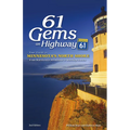 61 Gems on Highway 61: Your Guide to Minnesota's North Shore, from Well-Known Attractions to Best-Kept Secrets - Paperback