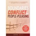 Boundaries, Conflict, and People-Pleasing: Stop People-Pleasing, Set Strong Boundaries, and Honor Others With Confidence - Paperback