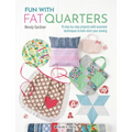Fun with Fat Quarters: 15 Step-By-Step Projects with Essential Techniques to Kick-Start Your Sewing - Paperback