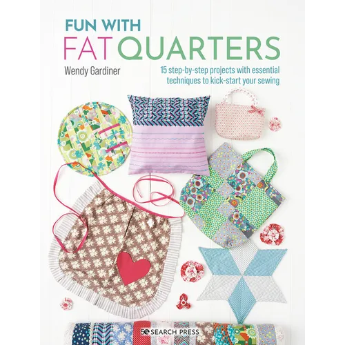 Fun with Fat Quarters: 15 Step-By-Step Projects with Essential Techniques to Kick-Start Your Sewing - Paperback