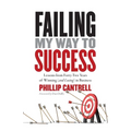 Failing My Way to Success: Lessons from Forty-Two Years of Winning (and Losing) in Business - Paperback