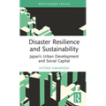 Disaster Resilience and Sustainability: Japan's Urban Development and Social Capital - Hardcover