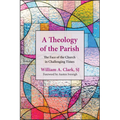 A Theology of the Parish: The Face of the Church in Challenging Times - Paperback