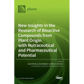 New Insights in the Research of Bioactive Compounds from Plant Origin with Nutraceutical and Pharmaceutical Potential - Hardcover