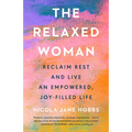 The Relaxed Woman: Reclaim Rest and Live an Empowered, Joy-Filled Life - Hardcover