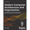 Modern Computer Architecture and Organization - Second Edition: Learn x86, ARM, and RISC-V architectures and the design of smartphones, PCs, and cloud - Hardcover