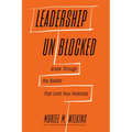 Leadership Unblocked: Break Through the Beliefs That Limit Your Potential - Hardcover