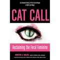 Cat Call: Reclaiming the Feral Feminine (an Untamed History of the Cat Archetype in Myth and Magic) - Paperback
