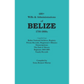600+ Wills and Administrations of Belize, 1750-1800s - Paperback