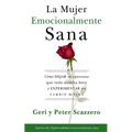 La Mujer Emocionalmente Sana: Cómo Dejar de Aparentar Que Todo Marcha Bien Y Experimentar Un Cambio de Vida = Emotionally Healthy Woman - Paperback