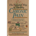 The Natural Way of Healing Chronic Pain: From Migraine to Arthritis to Back Pain - A Comprehensive Guide to Safe, Natural Prevention and Drug-Free The - Paperback