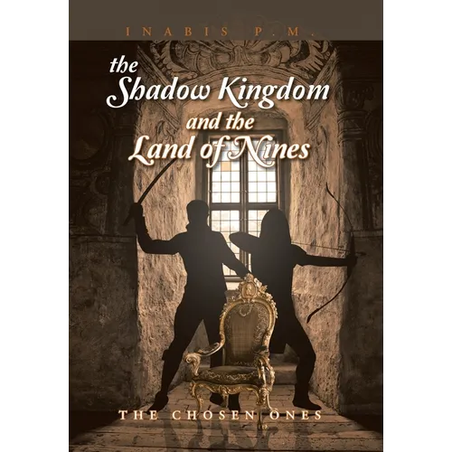 The Shadow Kingdom And the Land of Nines: The Chosen Ones - Hardcover