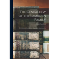 The Genealogy of the Lamborn Family: With Extracts From History, Biographies, Anecdotes, Etc - Paperback