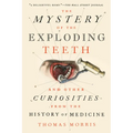The Mystery of the Exploding Teeth: And Other Curiosities from the History of Medicine - Paperback