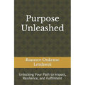 Purpose Unleashed: Unlocking Your Path to Impact, Resilience, and Fulfillment - Paperback