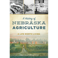 A History of Nebraska Agriculture: A Life Worth Living - Paperback