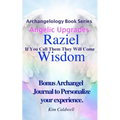Archangelology, Raziel, Wisdom: If You Call Them They Will Come - Paperback