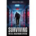 Surviving the U.S. Healthcare System - Hardcover