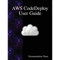 AWS CodeDeploy User Guide - Hardcover
