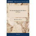 The Drawing School for Little Masters and Misses: Containing the Most Easy and Concise Rules for Learning to Draw, Without the Assistance of a Teacher - Hardcover
