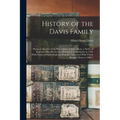 History of the Davis Family: Being an Account of the Descendants of John Davis, a Native of England, Who Died in East Hampton, Long Island, in 1705 - Paperback
