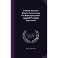 Certain Ancient Tracts Concerning the Management of Landed Property Reprinted - Hardcover