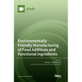 Environmentally Friendly Manufacturing of Food Additives and Functional Ingredients - Hardcover