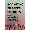 Marketing en Redes Sociales Para Pequeñas Empresas: Cómo Conseguir Nuevos Clientes, Ganar Más Dinero y Destacar Entre la Multitud - Paperback