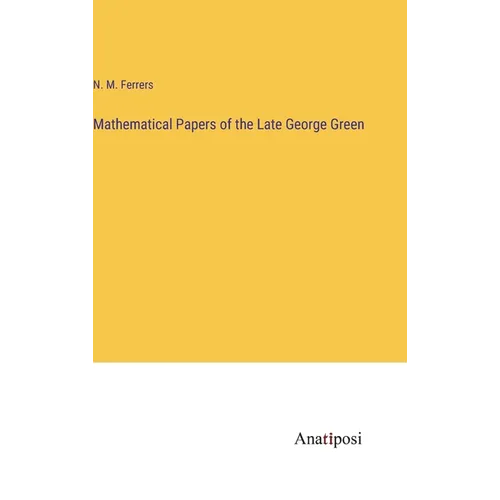 Mathematical Papers of the Late George Green - Hardcover