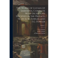 The Works of Lucian of Samosata, Complete With Exceptions Specified in the Preface, Tr. by H. W. Fowler and F.G. Fowler; Volume 1 - Paperback