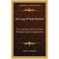 The Log Of Bob Bartlett: The True Story Of Forty Years Of Seafaring And Exploration - Hardcover