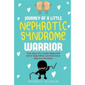 JOURNEY OF A little NEPHROTIC SYNDROME WARRIOR: True story of a newly diagnosed kid to help fellow warriors know they are not alone - Paperback