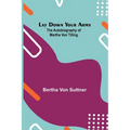 Lay Down Your Arms; The Autobiography of Martha von Tilling - Paperback