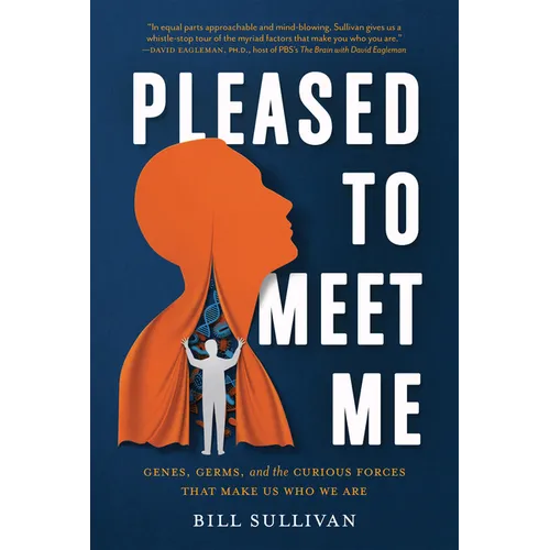 Pleased to Meet Me: Genes, Germs, and the Curious Forces That Make Us Who We Are - Hardcover