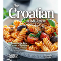 The Croatian Home Cook: Dive into the Rich Flavors of Croatia - A European Cuisine Cookbook with 100+ Recipes and Stunning Pictures - Paperback
