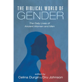 The Biblical World of Gender: The Daily Lives of Ancient Women and Men - Hardcover