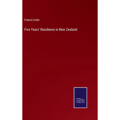 Five Years' Residence in New Zealand - Hardcover