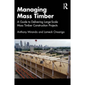 Managing Mass Timber: A Guide to Delivering Large-Scale Mass Timber Construction Projects - Paperback