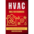 HVAC for Beginners: : The Ultimate Step-by-Step Beginner's Guide to Understanding How to Operate HVAC Systems and Service Air Conditioning - Paperback