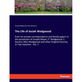 The Life of Josiah Wedgwood: from his private correspondence and family papers in the possession of Joseph Mayer, F. Wedgwood, C. Darwin, Miss Wedgwoo - Paperback