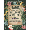 Magic from the Hilltops and Hollers: Folk Witchery, Superstitions, and Healing Practices from Appalachia - Paperback