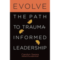 Evolve: The Path to Trauma-Informed Leadership - Paperback