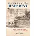 Harnessing Harmony: Music, Power, and Politics in the United States, 1788-1865 - Paperback